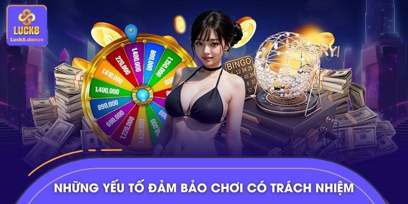 Những yếu tố quan trọng đảm bảo chơi có trách nhiệm