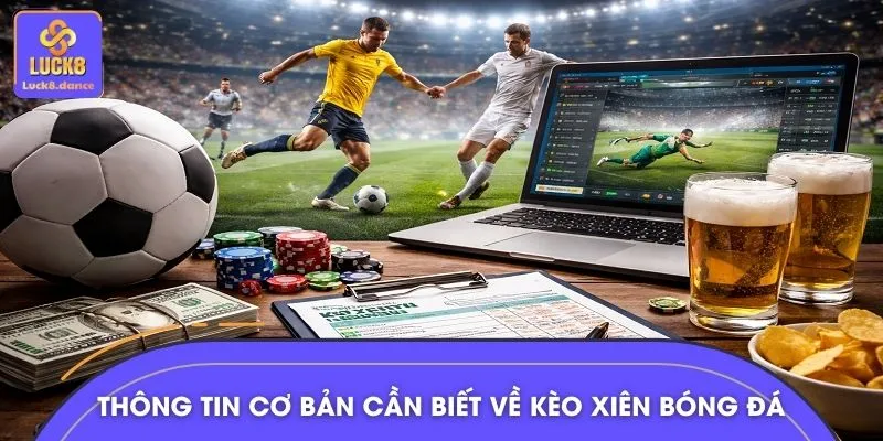 Thông tin cơ bản người chơi cần biết về kèo xiên bóng đá