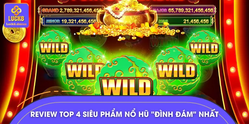4 siêu phẩm quay hũ ấn tượng trên thị trường hiện nay